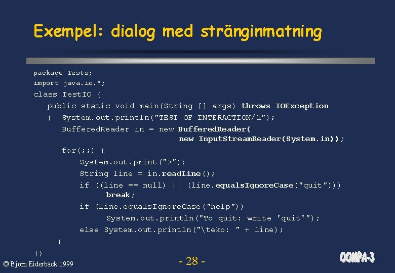 Exempel: dialog med stränginmatning package Tests; import java. io. *; class Test. IO {