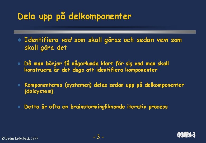 Dela upp på delkomponenter l Identifiera vad som skall göras och sedan vem som