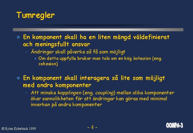 Tumregler l En komponent skall ha en liten mängd väldefinierat och meningsfullt ansvar –