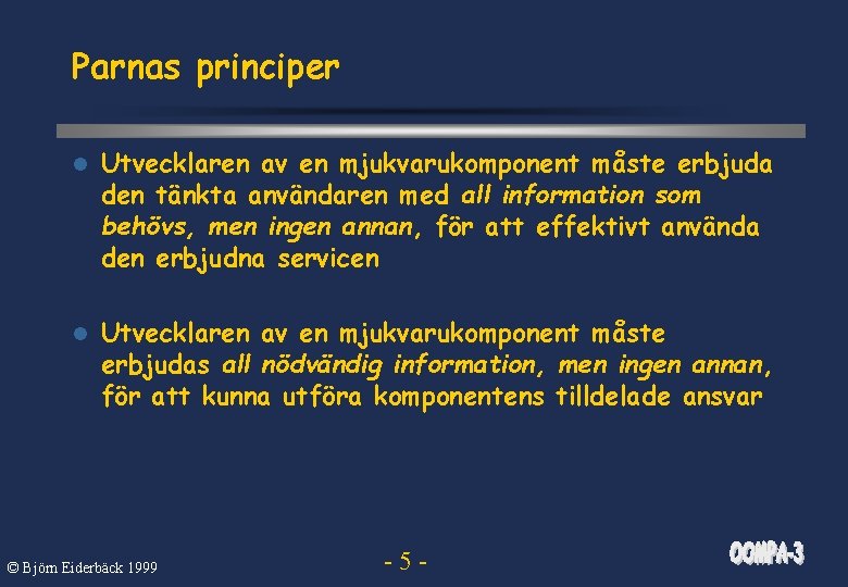 Parnas principer l Utvecklaren av en mjukvarukomponent måste erbjuda den tänkta användaren med all