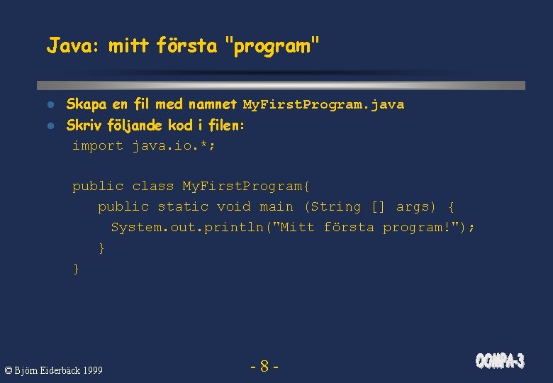 Java: mitt första "program" l Skapa en fil med namnet My. First. Program. java