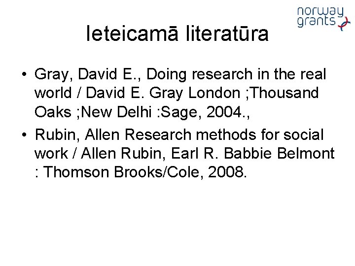 Ieteicamā literatūra • Gray, David E. , Doing research in the real world /