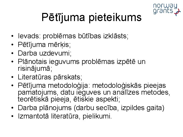 Pētījuma pieteikums • • Ievads: problēmas būtības izklāsts; Pētījuma mērķis; Darba uzdevumi; Plānotais ieguvums