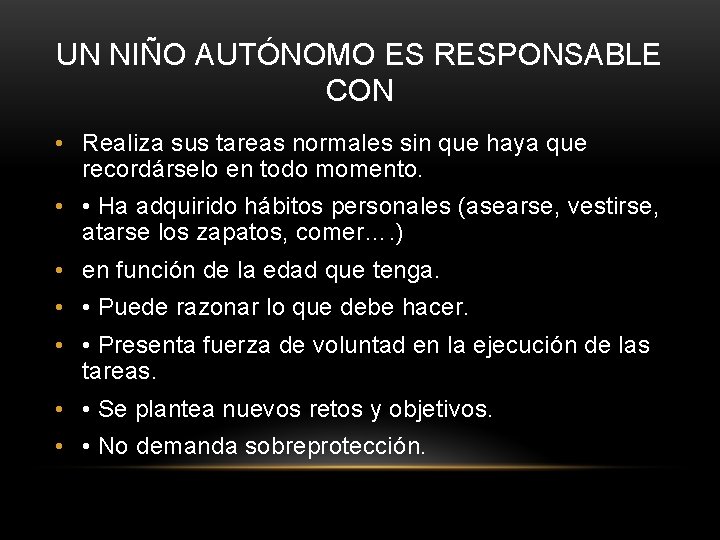 UN NIÑO AUTÓNOMO ES RESPONSABLE CON • Realiza sus tareas normales sin que haya