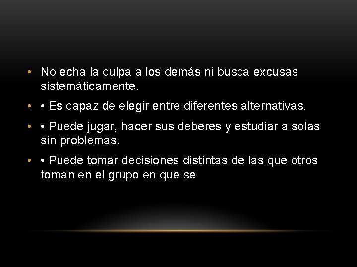  • No echa la culpa a los demás ni busca excusas sistemáticamente. •