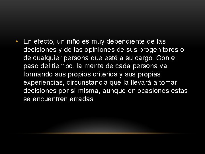  • En efecto, un niño es muy dependiente de las decisiones y de