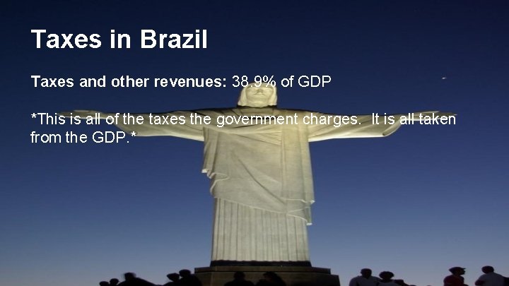 Taxes in Brazil Taxes and other revenues: 38. 9% of GDP *This is all