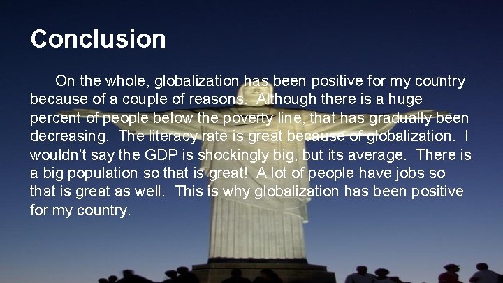 Conclusion On the whole, globalization has been positive for my country because of a