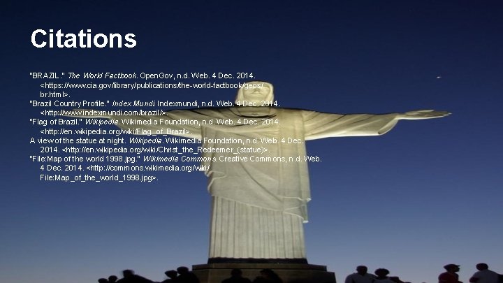 Citations "BRAZIL. " The World Factbook. Open. Gov, n. d. Web. 4 Dec. 2014.