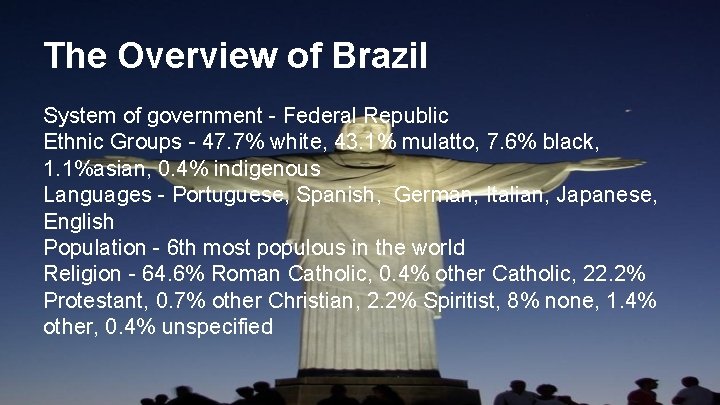 The Overview of Brazil System of government - Federal Republic Ethnic Groups - 47.