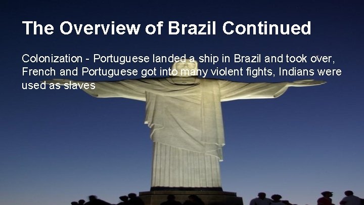 The Overview of Brazil Continued Colonization - Portuguese landed a ship in Brazil and