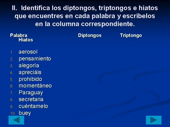 II. Identifica los diptongos, triptongos e hiatos que encuentres en cada palabra y escríbelos