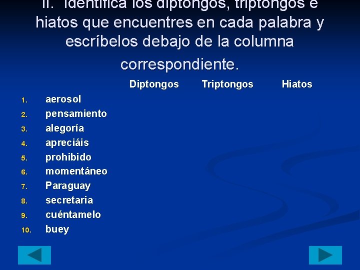 II. Identifica los diptongos, triptongos e hiatos que encuentres en cada palabra y escríbelos