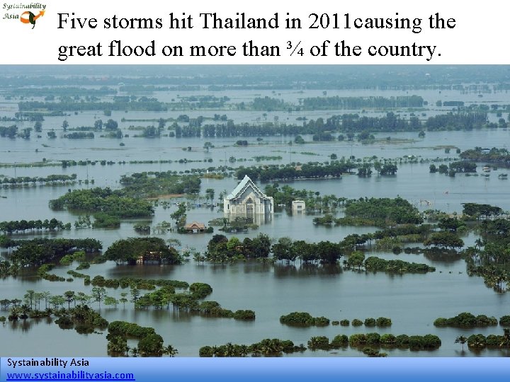 Five storms hit Thailand in 2011 causing the great flood on more than ¾