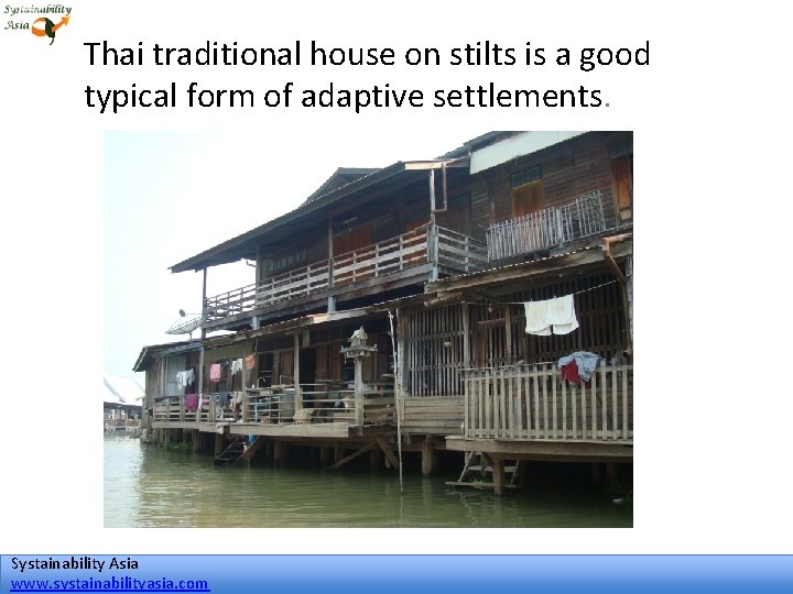 Thai traditional house on stilts is a good typical form of adaptive settlements. Systainability