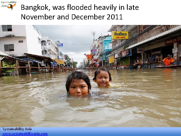 Bangkok, was flooded heavily in late November and December 2011 Systainability Asia www. systainabilityasia.