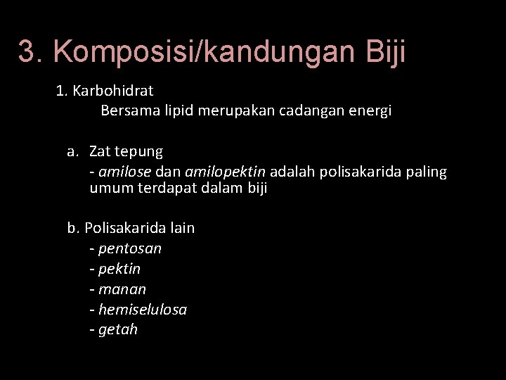 3. Komposisi/kandungan Biji 1. Karbohidrat Bersama lipid merupakan cadangan energi a. Zat tepung -