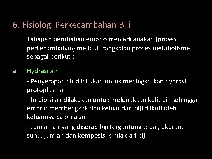 6. Fisiologi Perkecambahan Biji Tahapan perubahan embrio menjadi anakan (proses perkecambahan) meliputi rangkaian proses