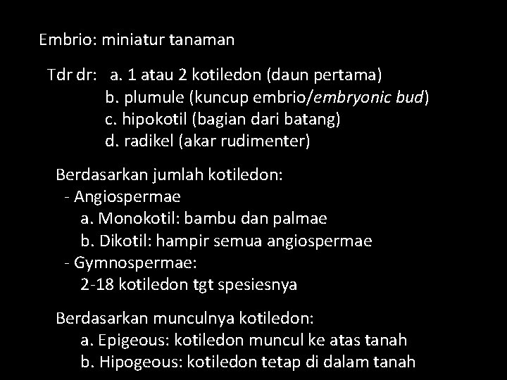 Embrio: miniatur tanaman Tdr dr: a. 1 atau 2 kotiledon (daun pertama) b. plumule