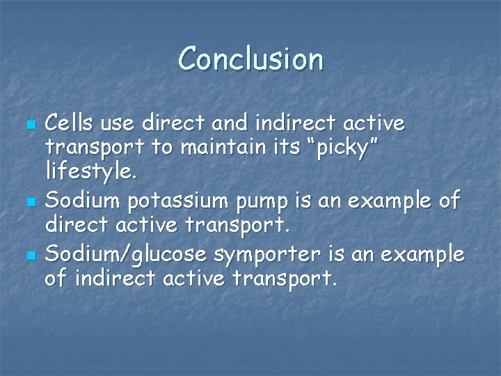 Conclusion n Cells use direct and indirect active transport to maintain its “picky” lifestyle.