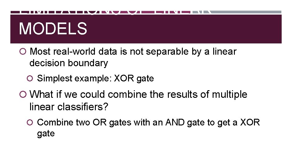 LIMITATIONS OF LINEAR MODELS Most real-world data is not separable by a linear decision