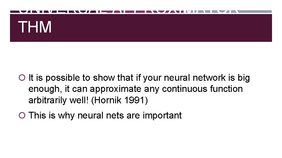 UNIVERSAL APPROXIMATOR THM It is possible to show that if your neural network is