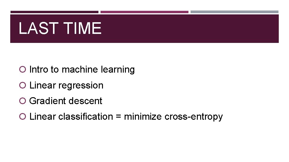 LAST TIME Intro to machine learning Linear regression Gradient descent Linear classification = minimize