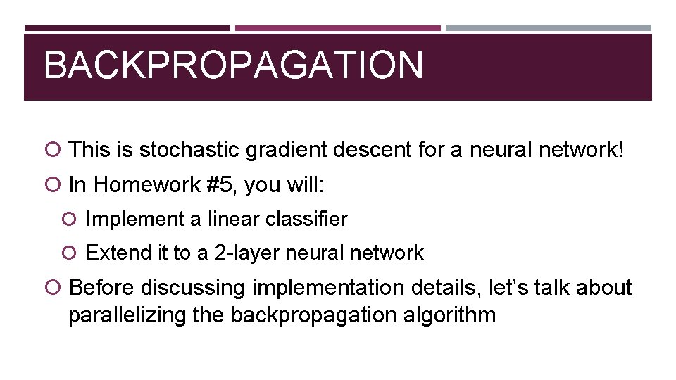 BACKPROPAGATION This is stochastic gradient descent for a neural network! In Homework #5, you