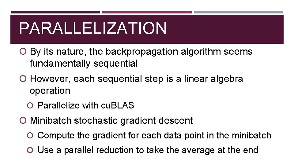 PARALLELIZATION By its nature, the backpropagation algorithm seems fundamentally sequential However, each sequential step