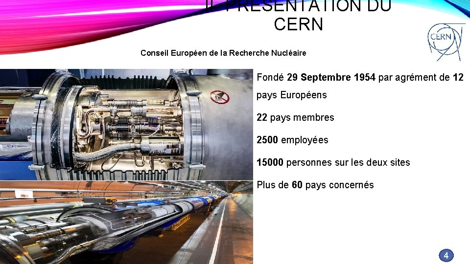 II- PRESENTATION DU CERN Conseil Européen de la Recherche Nucléaire Fondé 29 Septembre 1954
