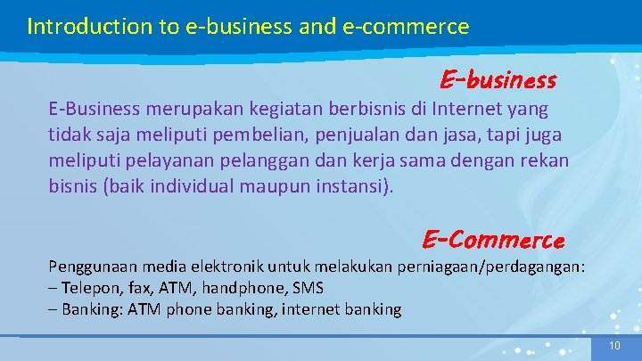 Introduction to e-business and e-commerce E-business E-Business merupakan kegiatan berbisnis di Internet yang tidak