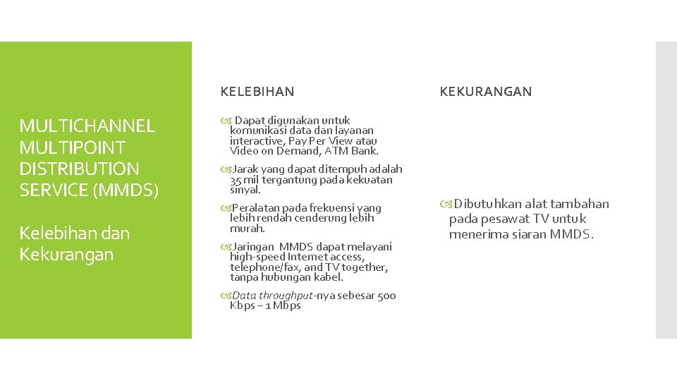 KELEBIHAN MULTICHANNEL MULTIPOINT DISTRIBUTION SERVICE (MMDS) Kelebihan dan Kekurangan KEKURANGAN Dapat digunakan untuk komunikasi