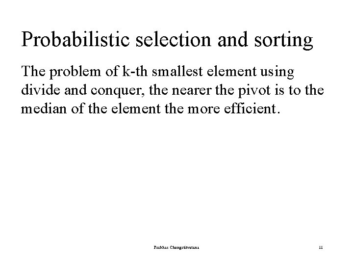 Probabilistic selection and sorting The problem of k-th smallest element using divide and conquer,