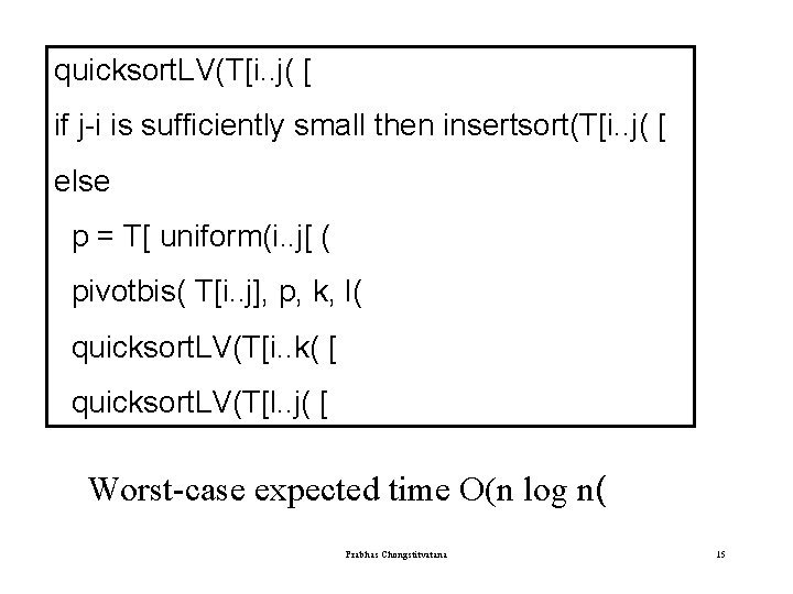 quicksort. LV(T[i. . j( [ if j-i is sufficiently small then insertsort(T[i. . j(