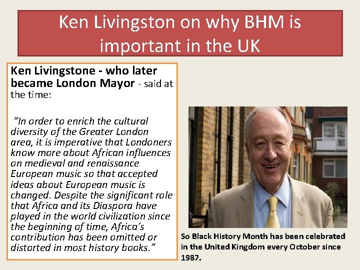 Ken Livingston on why BHM is important in the UK Ken Livingstone - who