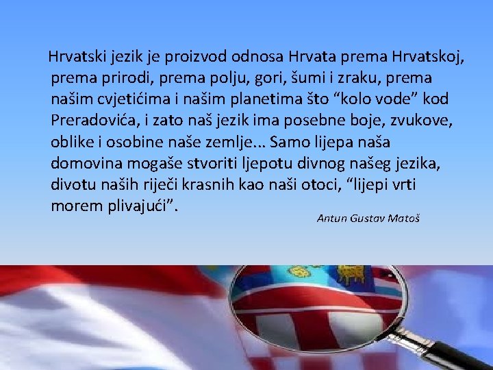 Hrvatski jezik je proizvod odnosa Hrvata prema Hrvatskoj, prema prirodi, prema polju, gori, šumi