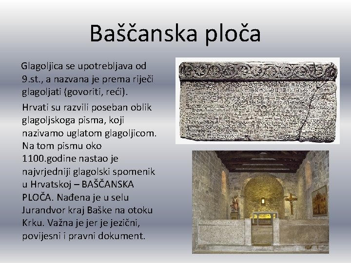 Baščanska ploča Glagoljica se upotrebljava od 9. st. , a nazvana je prema riječi