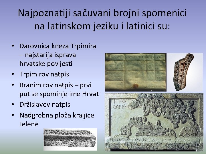 Najpoznatiji sačuvani brojni spomenici na latinskom jeziku i latinici su: • Darovnica kneza Trpimira