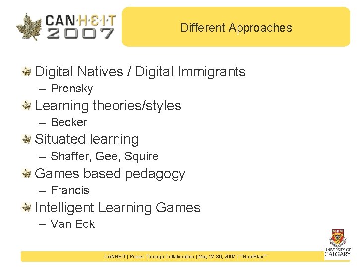 Different Approaches Digital Natives / Digital Immigrants – Prensky Learning theories/styles – Becker Situated