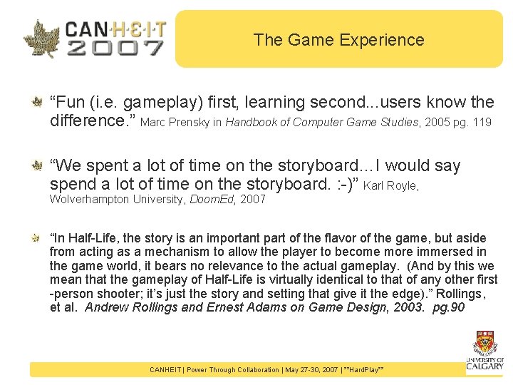 The Game Experience “Fun (i. e. gameplay) first, learning second. . . users know