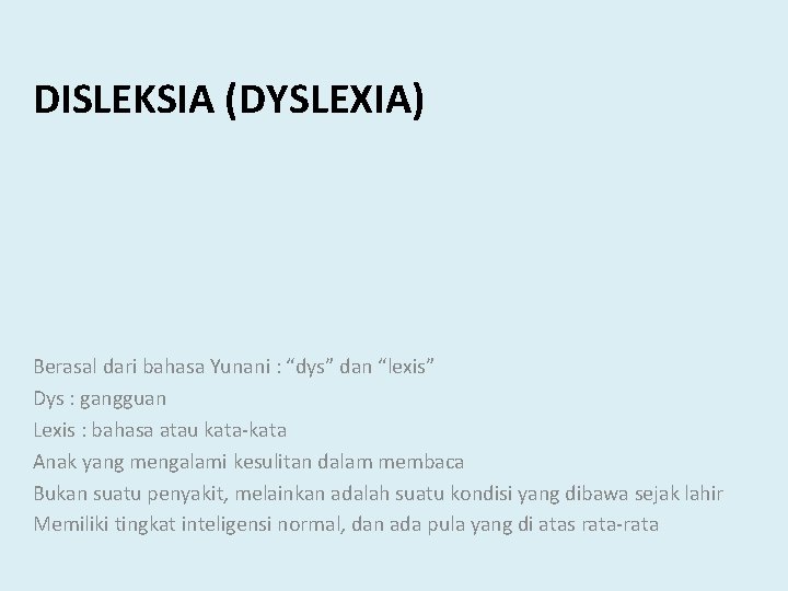 DISLEKSIA (DYSLEXIA) Berasal dari bahasa Yunani : “dys” dan “lexis” Dys : gangguan Lexis