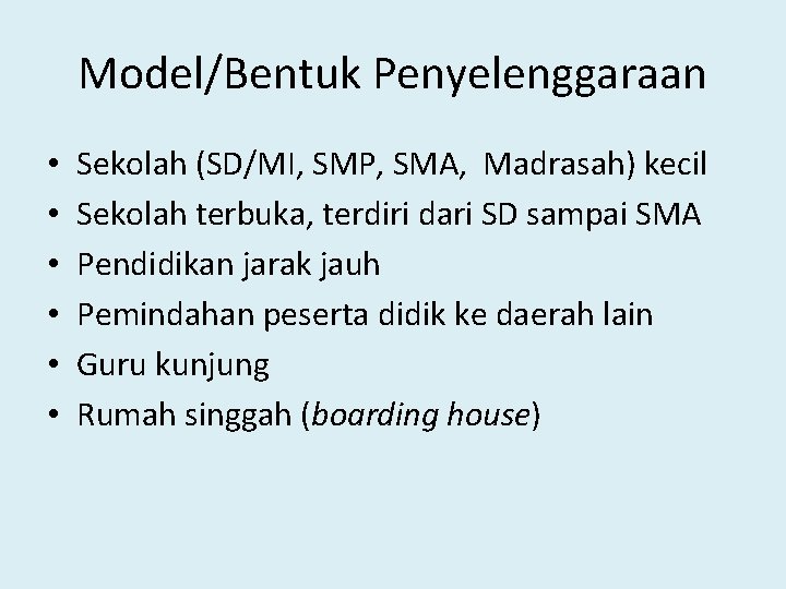 Model/Bentuk Penyelenggaraan • • • Sekolah (SD/MI, SMP, SMA, Madrasah) kecil Sekolah terbuka, terdiri