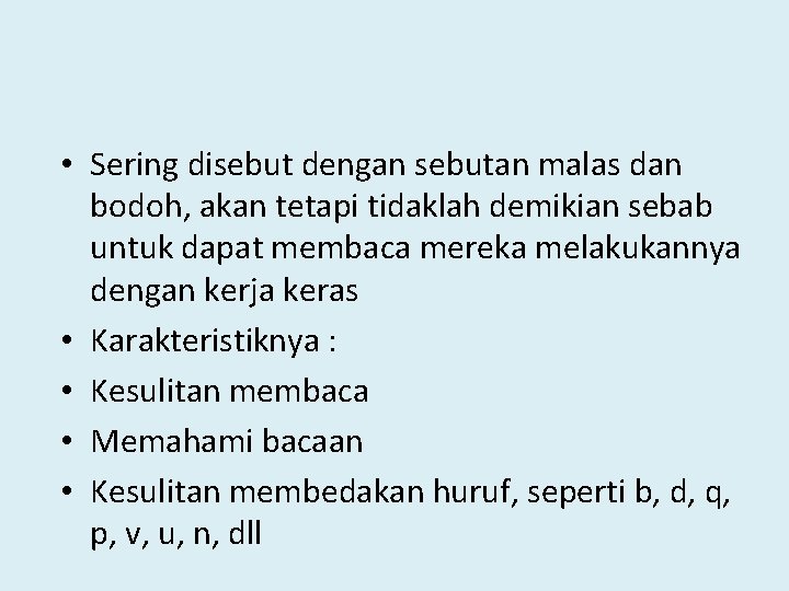  • Sering disebut dengan sebutan malas dan bodoh, akan tetapi tidaklah demikian sebab