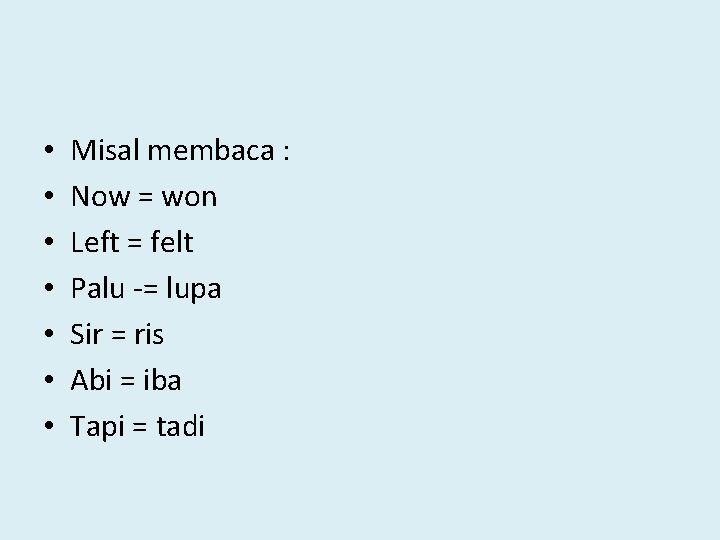  • • Misal membaca : Now = won Left = felt Palu -=