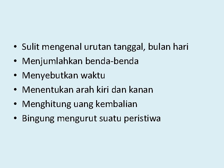  • • • Sulit mengenal urutan tanggal, bulan hari Menjumlahkan benda-benda Menyebutkan waktu