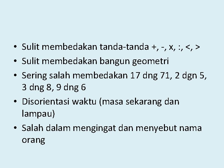  • Sulit membedakan tanda-tanda +, -, x, : , <, > • Sulit