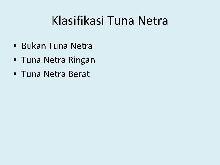 Klasifikasi Tuna Netra • Bukan Tuna Netra • Tuna Netra Ringan • Tuna Netra