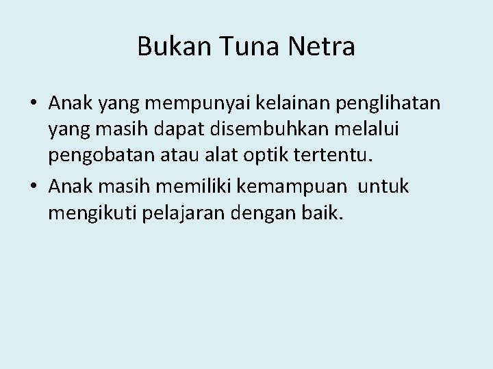 Bukan Tuna Netra • Anak yang mempunyai kelainan penglihatan yang masih dapat disembuhkan melalui