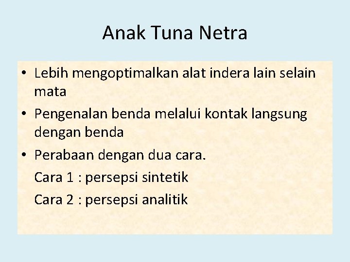 Anak Tuna Netra • Lebih mengoptimalkan alat indera lain selain mata • Pengenalan benda