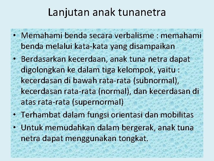 Lanjutan anak tunanetra • Memahami benda secara verbalisme : memahami benda melalui kata-kata yang